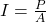 I=\frac{P}{A}