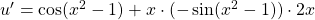 u' = \cos(x^2-1) + x \cdot (-\sin (x^2-1)) \cdot 2x