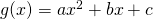 g(x) = ax^2+bx+c