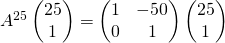 A^{25}\begin{pmatrix} 25 \\ 1  \end{pmatrix} = \begin{pmatrix} 1 & -50 \\ 0 & 1  \end{pmatrix}\begin{pmatrix} 25 \\ 1  \end{pmatrix}