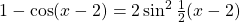 1-\cos (x-2) = 2 \sin^2 \frac{1}{2}(x-2)