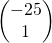 \begin{pmatrix} -25 \\ 1  \end{pmatrix}