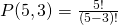 P(5,3) = \frac {5!}{(5-3)!}