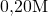 0{,}20\space\text{M}