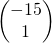 \begin{pmatrix} -15 \\ 1  \end{pmatrix}