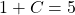 \space 1+C=5