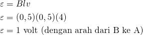 \begin{aligned}\varepsilon&=Blv\\\varepsilon&=(0,5)(0,5)(4)\\\varepsilon&=1\text{ volt (dengan arah dari B ke A)}\end{aligned}