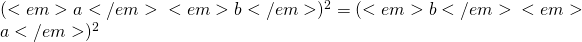 (<em>a</em>−<em>b</em>)^2 = (<em>b</em>−<em>a</em>)^2