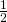 \frac {1}{2}