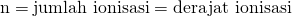 \text{n} = \text{jumlah ionisasi} = \text{derajat ionisasi}
