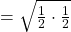 \space = \sqrt{\frac{1}{2} \cdot \frac{1}{2}}