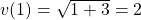 v (1)= \sqrt{1+3} = 2