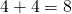 4+4=8