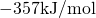 -357\space\text{kJ/mol}