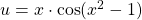 u = x \cdot \cos(x^2-1)