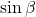 \sin\beta