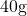 40\space\text{g}