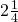 2 \frac{1}{4}