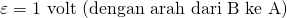\varepsilon=1 \text{ volt (dengan arah dari B ke A)}