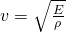 v = \sqrt{\frac{E}{\rho}}