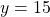 y=15