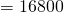=16800