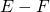 E - F
