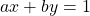 ax+by=1