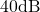 40\space\text{dB}
