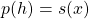 p(h)=s(x)