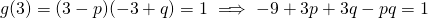 g(3) = (3-p)(-3+q) = 1 \implies -9 +3p+3q -pq = 1
