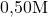 0{,}50\space\text{M}