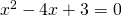 x^2 -4x +3 = 0