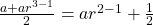 \frac{a+ar^{3-1}}{2}=ar^{2-1}+\frac{1}{2}