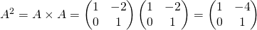 A^2=A\times A = \begin{pmatrix} 1 & -2 \\ 0 & 1  \end{pmatrix} \begin{pmatrix} 1 & -2 \\ 0 & 1  \end{pmatrix} = \begin{pmatrix} 1 & -4 \\ 0 & 1  \end{pmatrix}