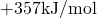 +357\space\text{kJ/mol}