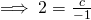 \implies 2 = \frac{c}{-1}