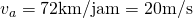 v_a = 72 \space\text{km/jam} = 20 \space\text{m/s}