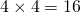 4\times 4=16
