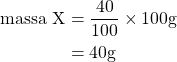 \begin{aligned}\text{massa X} &= \frac{40}{100}\times 100\space\text{g} \\ &= 40\space\text{g}\end{aligned}