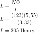 \begin{aligned}L&=\frac{N\Phi }{I}\\L&=\frac{(123)(5,55)}{(3,33)}\\L&=205\text{ Henry}\end{aligned}