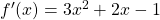 f'(x)=3x^2+2x-1