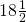 18\frac{1}{2}