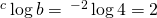 \, ^c \log b = \, ^{-2} \log 4 = 2