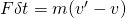 F\delta t = m(v' - v)