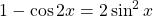 1-\cos 2x = 2 \sin^2 x
