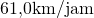 61{,}0 \space\text{km/jam}