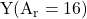 \text{Y}\space (\text{A}_\text{r} = 16)