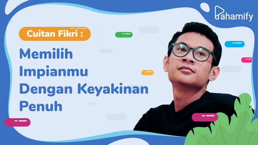 Cuitan Fikri: Memilih Impian Kamu Dengan Keyakinan Penuh