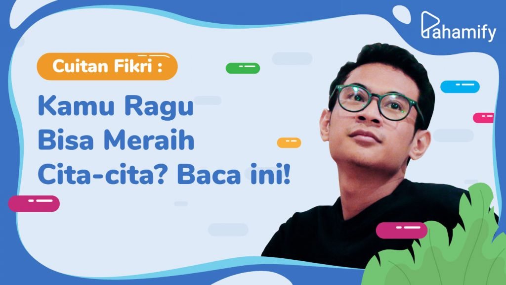 Kamu Ragu Bisa Meraih Cita-Cita? Baca Ini!